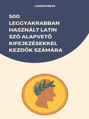cover image of 500 Leggyakrabban Használt Latin Szó Alapvető Kifejezésekkel Kezdők Számára